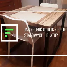 Jak zrobić meble z profili stalowych - proste kroki i porady DIY